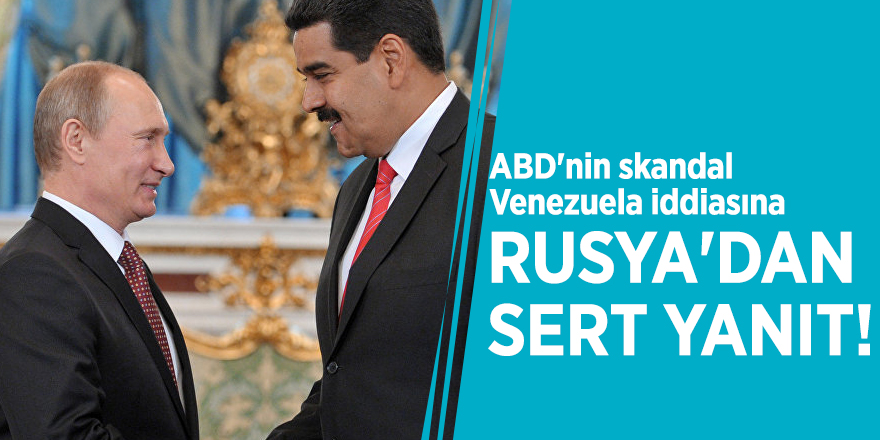 ABD'nin skandal Venezuela iddiasına Rusya'dan sert yanıt!
