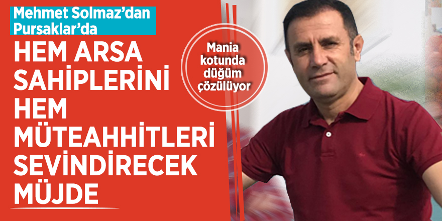 Mehmet Solmaz’dan Pursaklar’da hem arsa sahiplerini hem müteahhitleri sevindirecek müjde