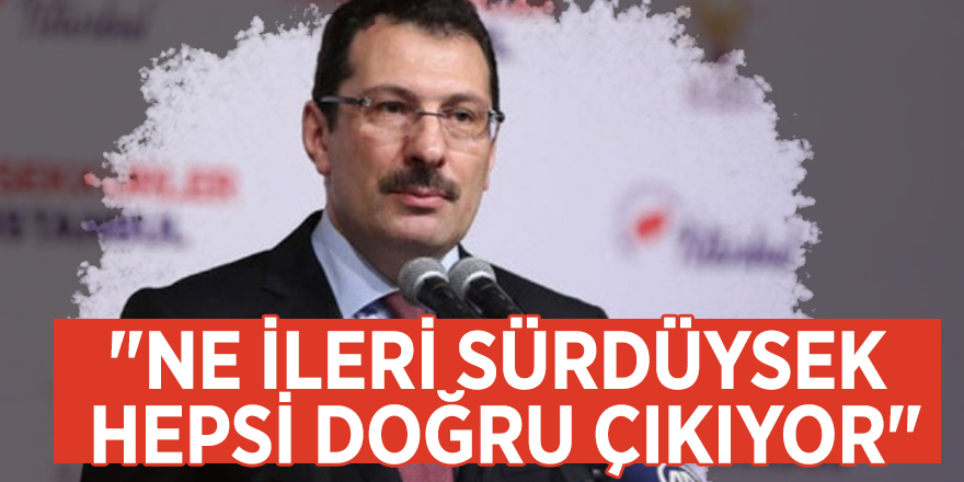 AK Parti Genel Başkan Yardımcısı Ali İhsan Yavuz: "Ne ileri sürdüysek hepsi doğru çıkıyor"