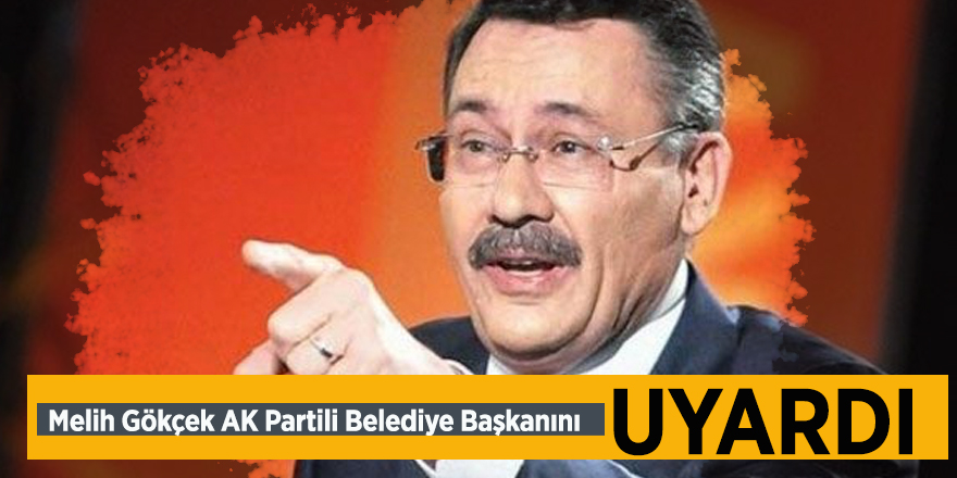 Melih Gökçek AK Partili Belediye Başkanını uyardı