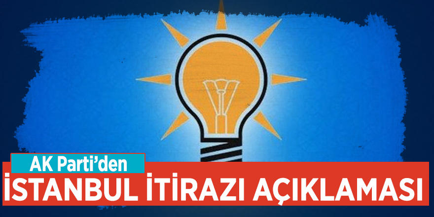 AK Parti'den İstanbul itirazı açıklaması