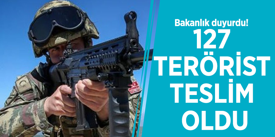 Bakanlık duyurdu! 127 terörist teslim oldu