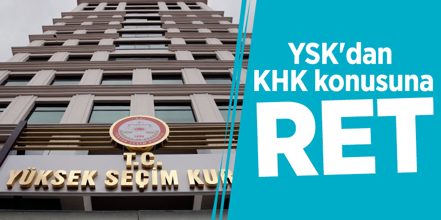YSK'dan KHK konusuna ret