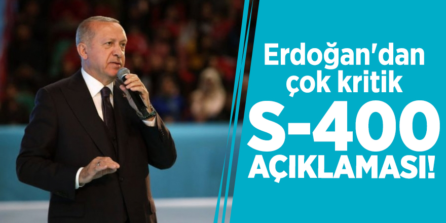 Erdoğan'dan çok kritik S-400 açıklaması!