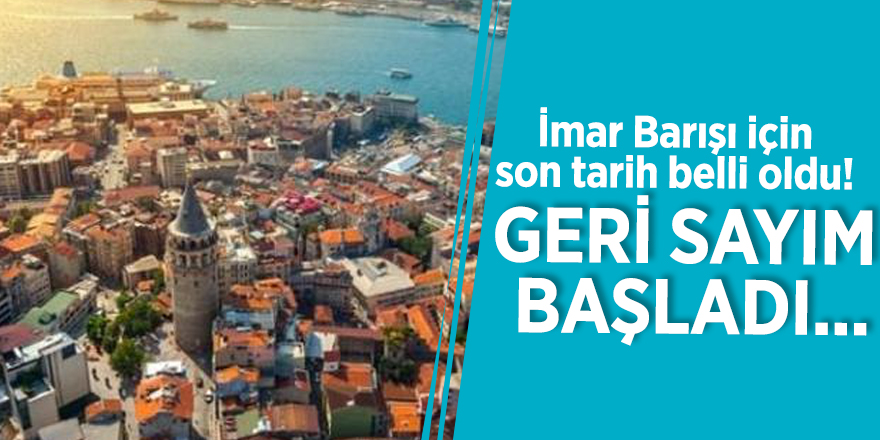 İmar Barışı için son tarih belli oldu! Geri sayım başladı...