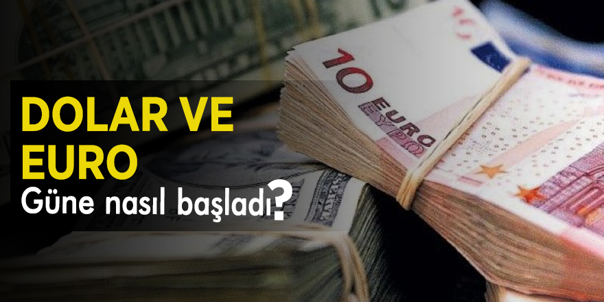 Dolar ve euro güne nasıl başladı?