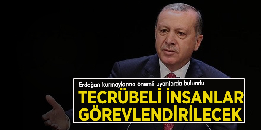 Erdoğan talimat verdi! Tecrübeli insanlar görevlendirilecek