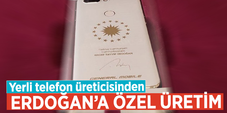 Yerli telefon üreticisinden Başkan Erdoğan’a özel üretim