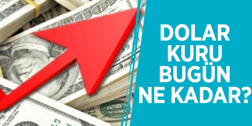 Dolar kuru bugün ne kadar?