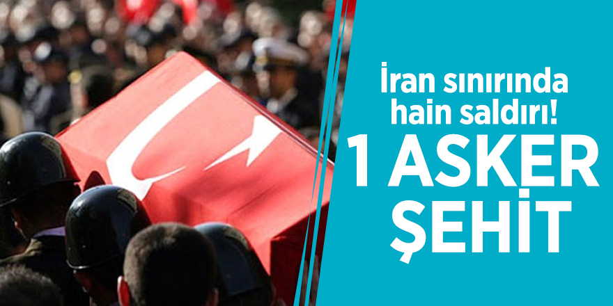 İran sınırında hain saldırı! 1 asker şehit
