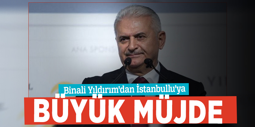 Binali Yıldırım'dan İstanbullu'ya büyük müjde
