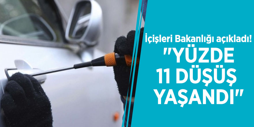 İçişleri Bakanlığı açıkladı! "Yüzde 11 düşüş yaşandı"