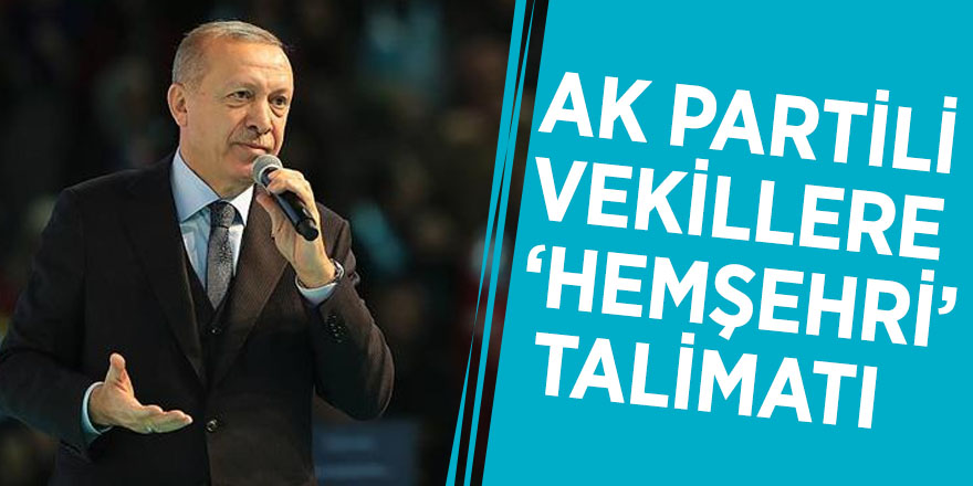 AK Partili vekillere ‘hemşehri’ talimatı