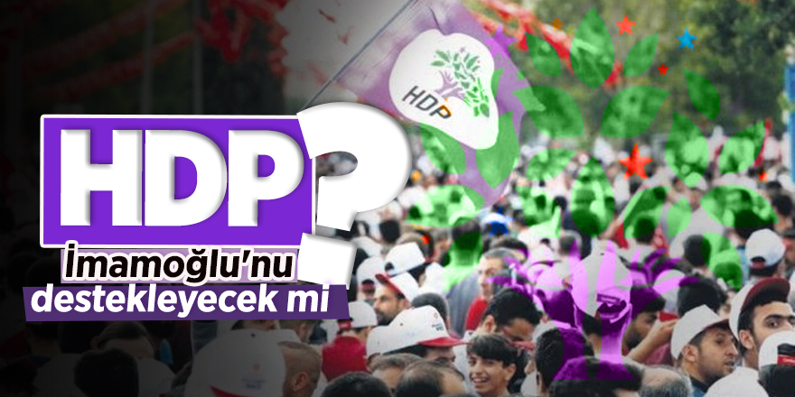 HDP, İmamoğlu'nu destekleyecek mi?