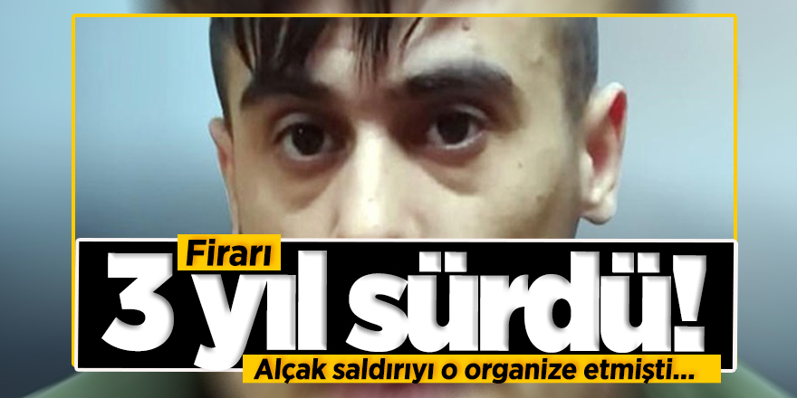 Firarı 3 yıl sürdü! Alçak saldırıyı organize etmişti...