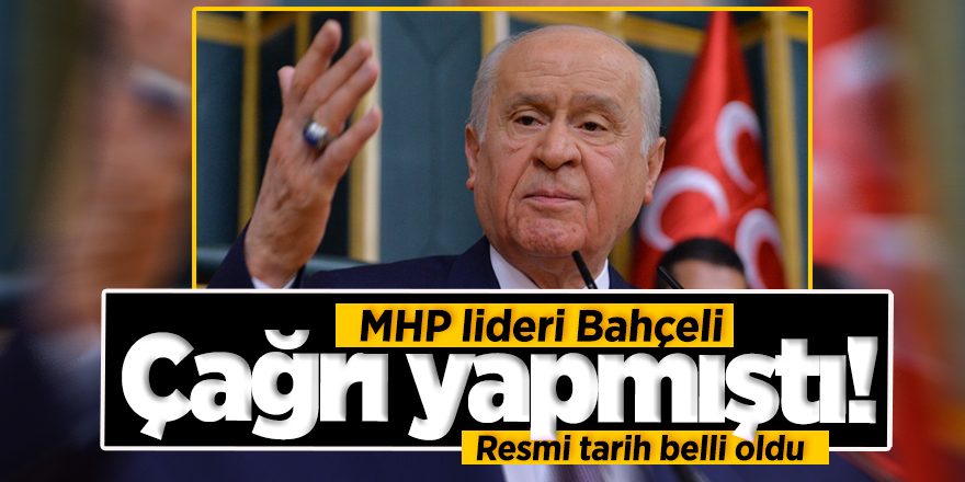 MHP lideri Bahçeli çağrı yapmıştı! Resmi tarih belli oldu