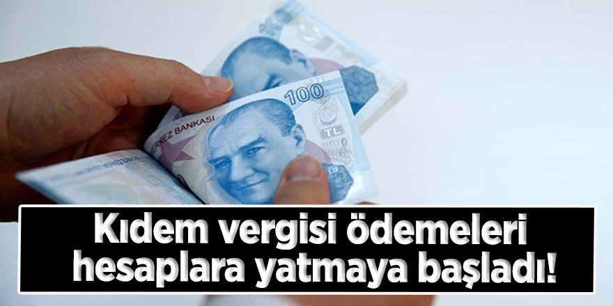 Kıdem vergisi ödemeleri hesaplara yatmaya başladı!