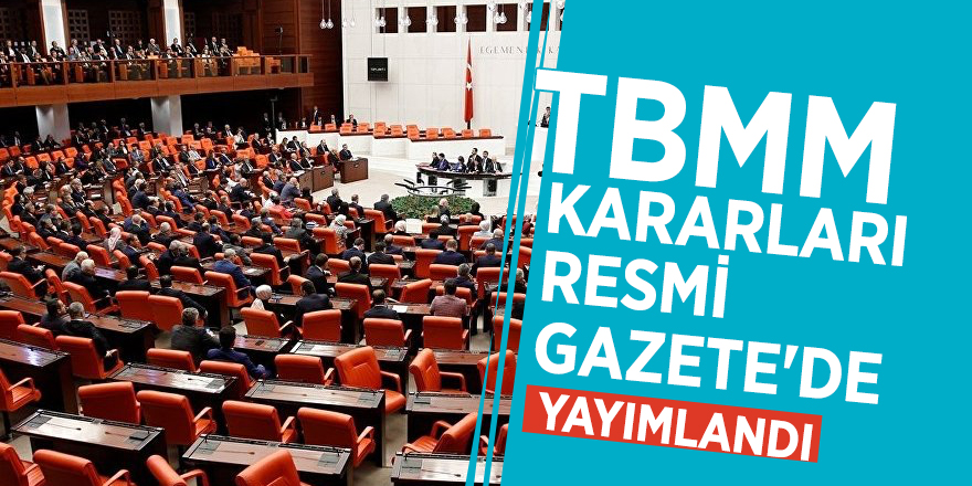 TBMM kararları Resmi Gazete'de yayımlandı