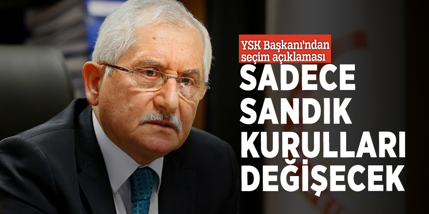 YSK Başkanı'ndan seçim açıklaması