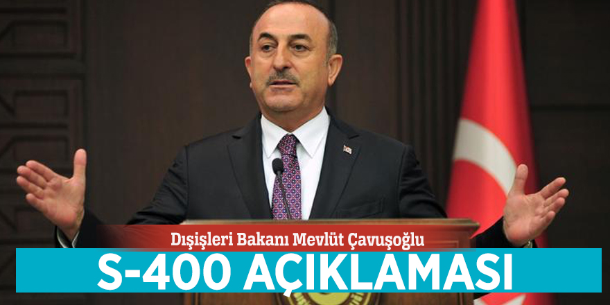 Çavuşoğlu'ndan S-400 açıklaması