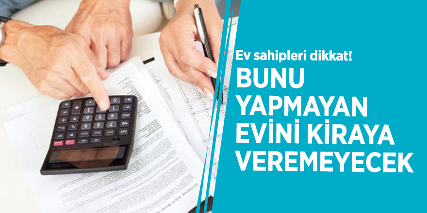 Ev sahipleri dikkat! Bunu yapmayan evini kiraya veremeyecek
