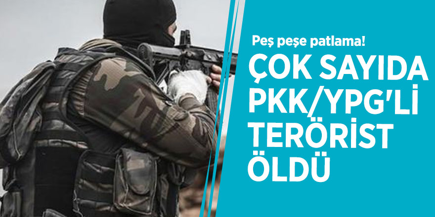 Peş peşe patlama! Çok sayıda PKK/YPG'li terörist öldü