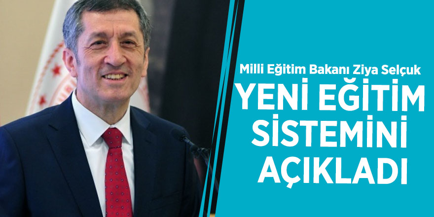 Milli Eğitim Bakanı Ziya Selçuk yeni eğitim sistemini açıkladı