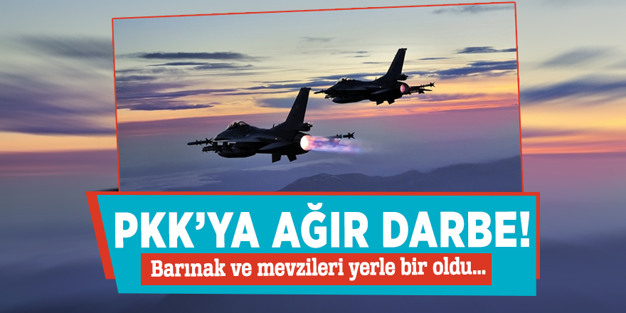 PKK’ya ağır darbe! Barınak ve mevzileri yerle bir oldu