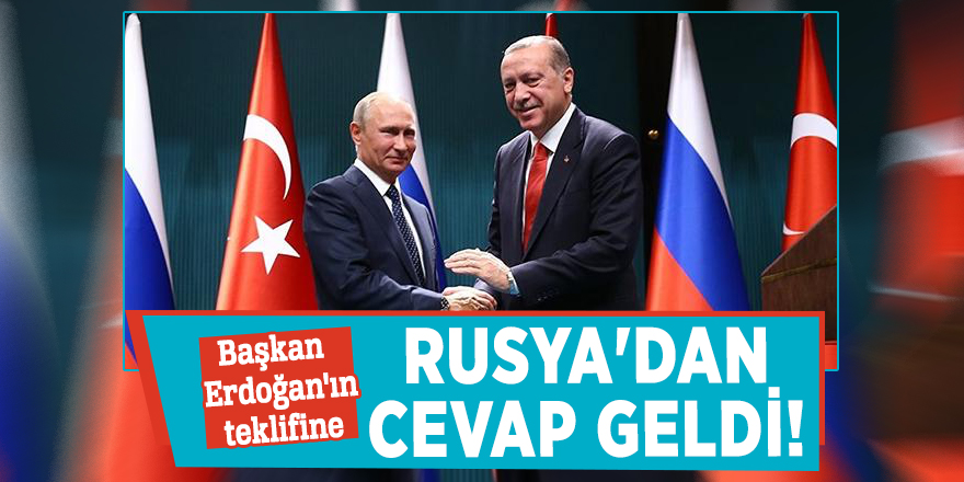Başkan Erdoğan'ın teklifine Rusya'dan cevap geldi!