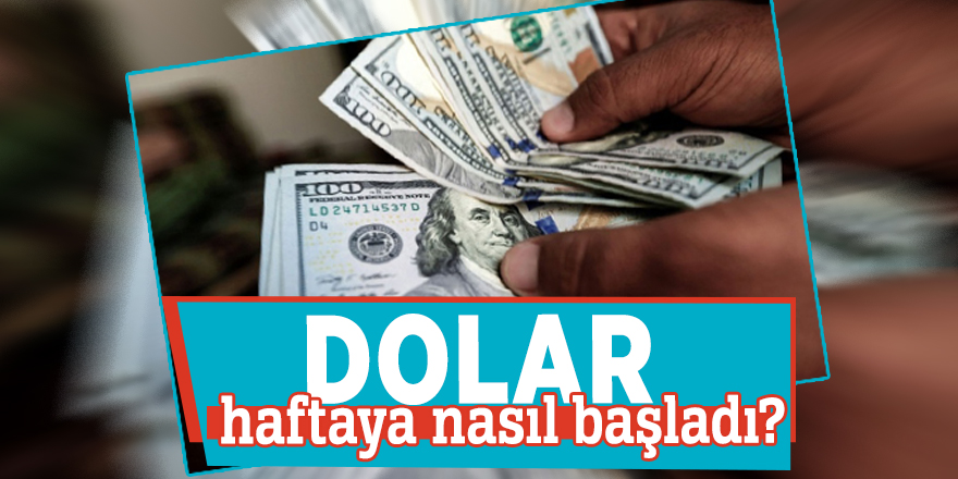 Dolar haftaya nasıl başladı?
