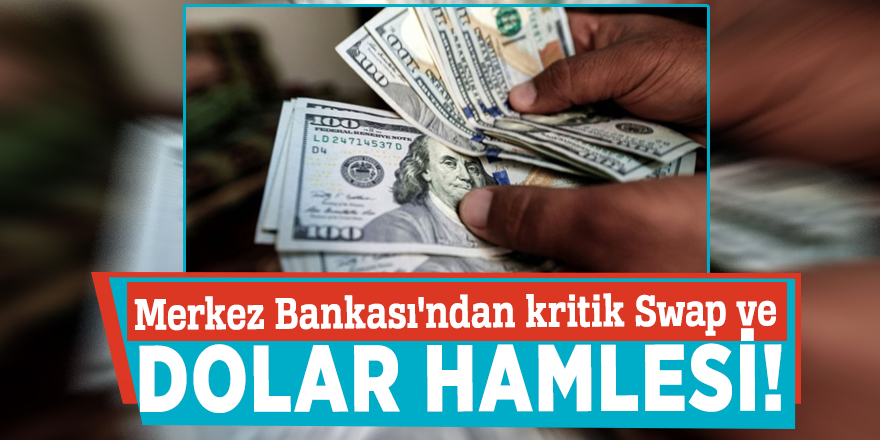 Merkez Bankası'ndan kritik Swap ve Dolar hamlesi!