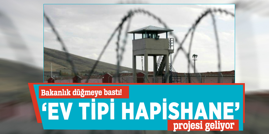 Bakanlık düğmeye bastı! ‘Ev tipi hapishane’ projesi geliyor