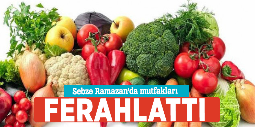 Sebze Ramazan'da mutfakları ferahlattı