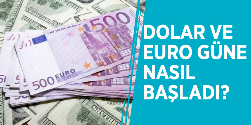 Dolar ve euro güne nasıl başladı?
