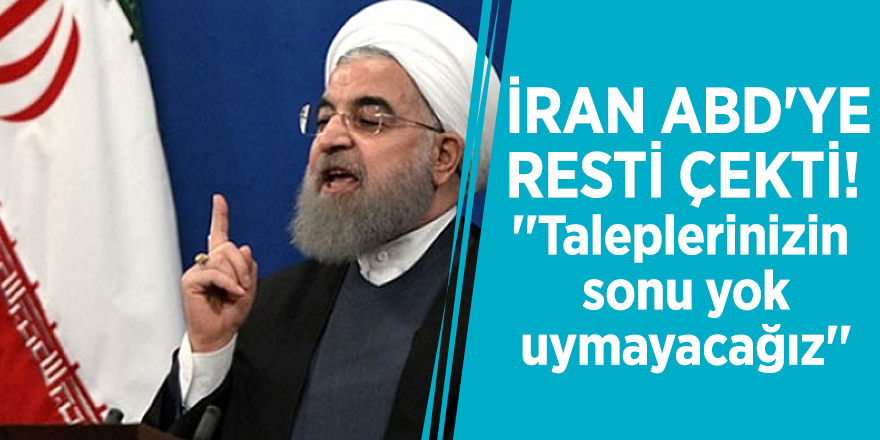 İran ABD'ye resti çekti! ''Taleplerinizin sonu yok, uymayacağız''