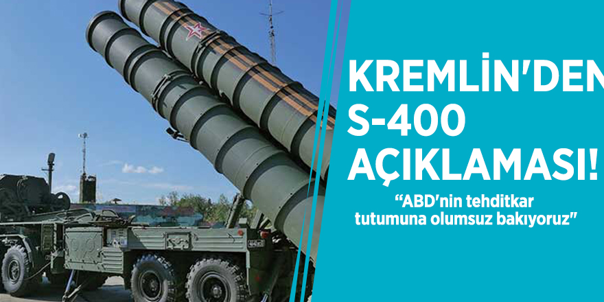 Kremlin'den S-400 açıklaması!