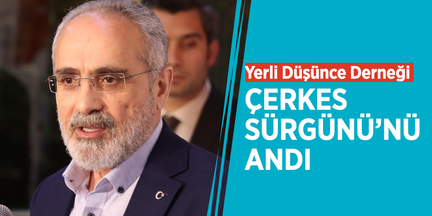 Yerli Düşünce Derneği Çerkes Sürgünü’nü andı