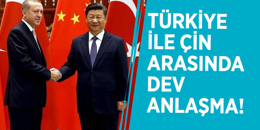 Türkiye ile Çin arasında dev anlaşma!
