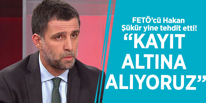 FETÖ’cü Hakan Şükür yine tehdit etti! “Kayıt altına alıyoruz”