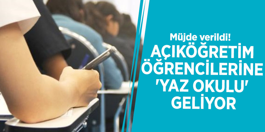 Müjde verildi! Açıköğretim öğrencilerine 'Yaz Okulu' geliyor
