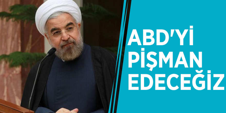 Ruhani: ABD'yi pişman edeceğiz