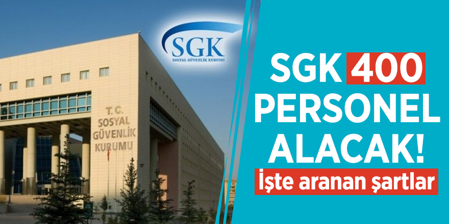 SGK 400 personel alacak! İşte aranan şartlar