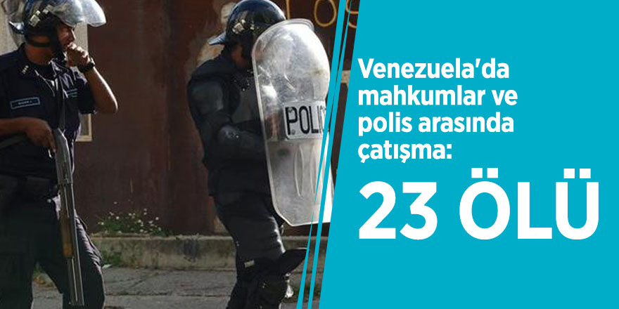 Venezuela'da mahkumlar ve polis arasında çatışma: 23 ölü