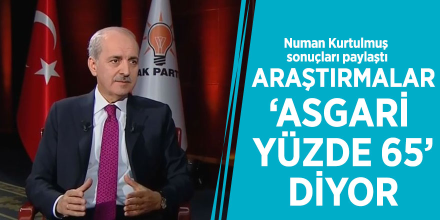 Numan Kurtulmuş sonuçları paylaştı: Araştırmalar ‘Asgari yüzde 65’ diyor