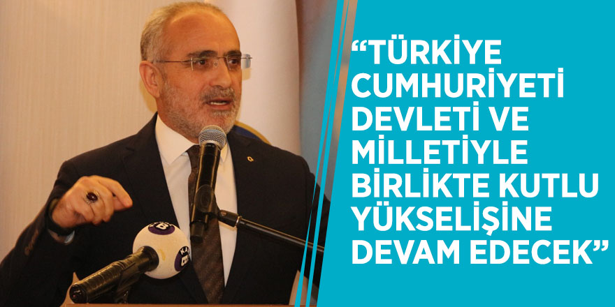 Yalçın Topçu: “Türkiye Cumhuriyeti devleti ve milletiyle birlikte kutlu yükselişine devam edecek”