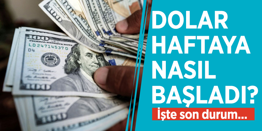Dolar haftaya nasıl başladı? İşte son durum
