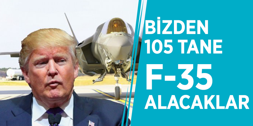 Trump açıkladı: Bizden 105 tane F-35 alacaklar