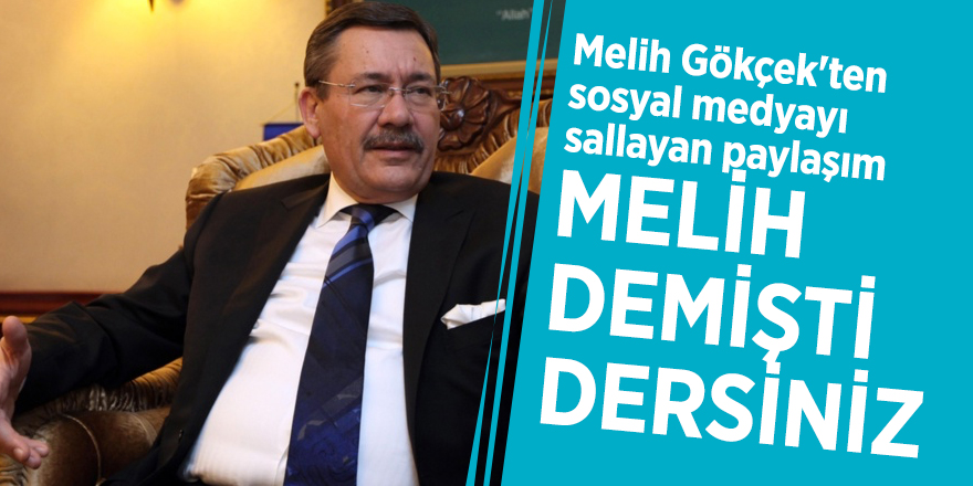 Melih Gökçek'ten sosyal medyayı sallayan paylaşım