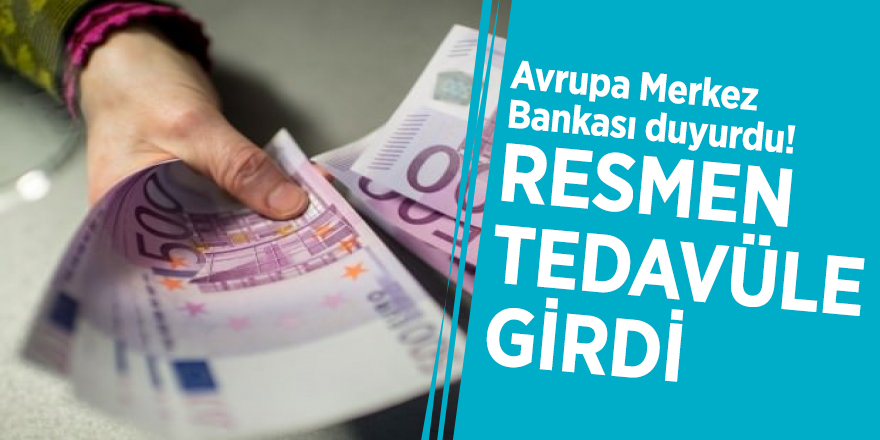 Avrupa Merkez Bankası duyurdu! Resmen tedavüle girdi