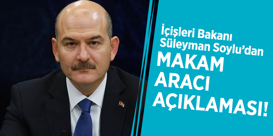 Bakan Soylu'dan makam aracı açıklaması!